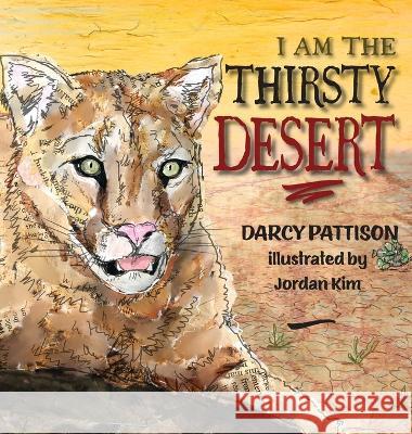 I Am the Thirsty Desert Darcy Pattison Jordan Kim 9781629441771 Mims House - książka