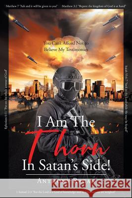 I Am The Thorn In Satan's Side!: You Can't Afford Not to Believe My Testimonies Anthony Ragan 9781644240199 Page Publishing, Inc. - książka