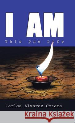 I Am: This One Life Carlos Alvare 9781504379205 Balboa Press - książka
