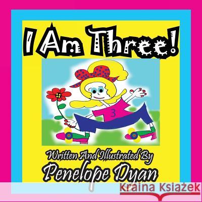 I Am Three! Penelope Dyan, Penelope Dyan 9781935630975 Bellissima Publishing - książka