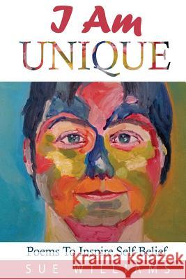 I Am Unique: Poems to Inspire Self-Belief Sue Williams 9781973791676 Createspace Independent Publishing Platform - książka