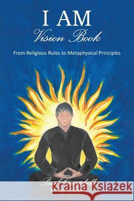 I Am-Vision Book: From Religious Rules to Metaphysical Principles Metaphysician Paul Campbell 9781452596136 Balboa Press - książka