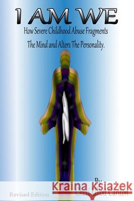 I Am We: How Severe Childhood Abuse Fragments the Mind and Alters the Personality Cheri Elliott Carlton Laura Dicks-Hill Linda Meaux 9781539062967 Createspace Independent Publishing Platform - książka