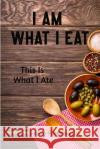 I Am What I Eat: This Is What I Ate Inspire Publishing 9781706208310 Independently Published