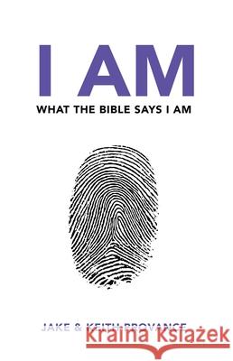 I Am What the Bible Says I Am Keith &. Megan Provance 9781936314072 Word & Spirit Resources, LLC - książka