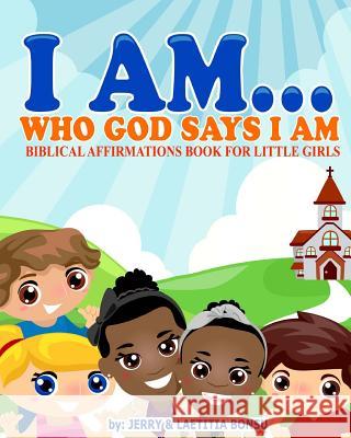 I AM... Who God Says I AM: Biblical Affirmations Book for Little Girls Bonsu, Laetitia 9782954196053 Victory Life Media - książka