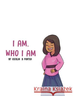 I Am Who I Am! Cecilia D. Porter 9781087923086 Indy Pub - książka