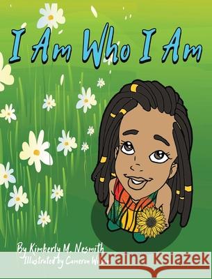 I Am Who I Am Kimberly M. Nesmith Cameron Wilson 9781733369619 Miss Education Consulting & Publishing - książka