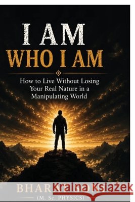 I am who I am: How to Live Without Losing Your Real Nature in a Manipulating World Bharat Soni 9798906437570 Notion Press - książka