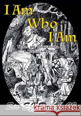 I Am Who I Am: Trials and Tribulations of a Resolute Recruit E. J., II Drury 9780979702365 Rivendell Books - książka