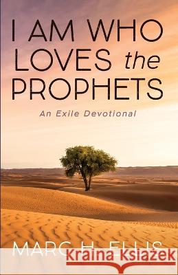 I Am Who Loves the Prophets Marc H. Ellis 9781666750423 Wipf & Stock Publishers - książka