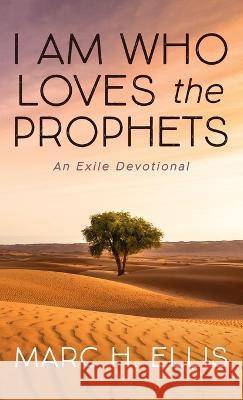 I Am Who Loves the Prophets: An Exile Devotional Ellis, Marc H. 9781666750430 Wipf & Stock Publishers - książka