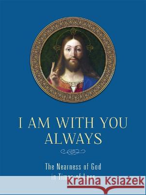 I Am with You Always: The Nearness of God in Times of Loss: The Nearness of God in Times of Loss Chris Pelicano Fred Gallagher 9781505115338 Tan Books - książka
