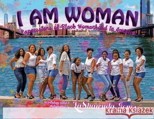 I Am Woman: Expressions of Black Womanhood in America Lashawnda Jones, Abena Amoah, Renee D Flagler 9780977617937 Harvest Life Publishing - książka