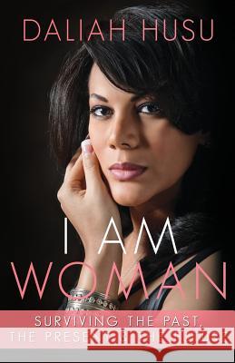 I Am Woman: Surviving the Past, the Present, & the Future Daliah Husu 9781522798606 Createspace Independent Publishing Platform - książka