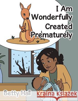 I Am Wonderfully Created Prematurely Betty Hall 9781543435986 Xlibris - książka