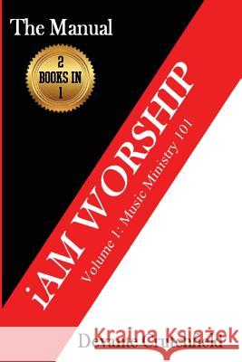 I Am Worship - Volume 1: Music Ministry 101 - 2 books in 1 Crutchfield, Devante M. 9781536877045 Createspace Independent Publishing Platform - książka