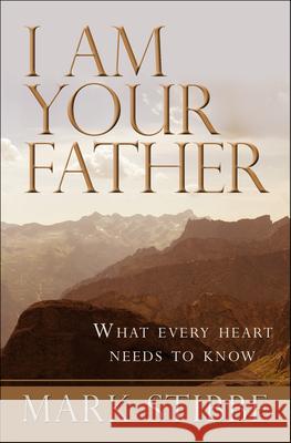 I Am Your Father: What Every Heart Needs to Know Stibbe, Mark 9781854249371  - książka