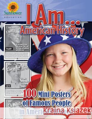 I AM...American History: 100 Mini Posters of Famous People in American History! Sunflower Education 9781937166090 Sunflower Education - książka