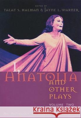 I, Anatolia and Other Plays, Volume Two: An Anthology of Modern Turkish Drama Halman, Talat S. 9780815609353 Syracuse University Press - książka