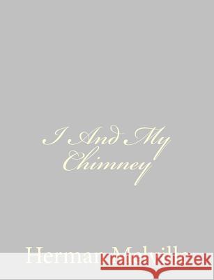 I And My Chimney Melville, Herman 9781484885598 Createspace - książka