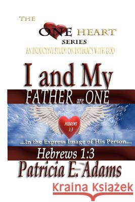 I and My Father Are One: Abiding In My Regained Position Of Oneness And Intimacy With God Adams, Patricia E. 9780970097637 Shekinah Publishing House - książka