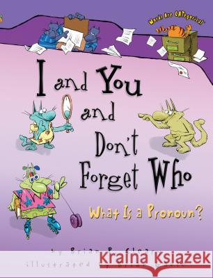I and You and Don't Forget Who: What Is a Pronoun? Brian P. Cleary Brian Gable 9780822564690 First Avenue Editions - książka