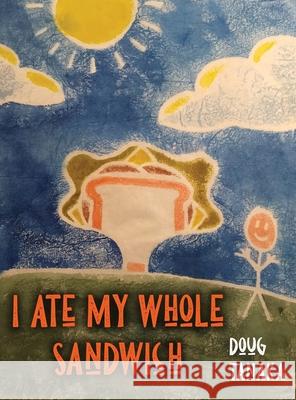 I Ate My Whole Sandwich Doug Tanaka 9781480987562 Dorrance Publishing Co. - książka