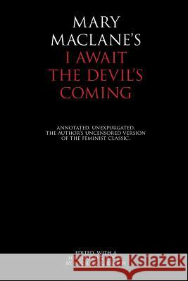 I Await the Devil's Coming: Annotated & Unexpurgated Mary Maclane Michael R. Brown 9781883304058 Petrarca Press - książka