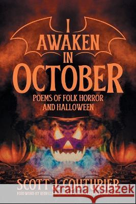 I Awaken in October: Poems of Folk Horror and Halloween Scott J Couturier Rebecca Buchanan Dan Sauer 9781956702095 Jackanapes Press - książka