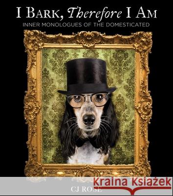 I Bark, Therefore I Am CJ Rose 9781685553135 The Collective Book Studio - książka