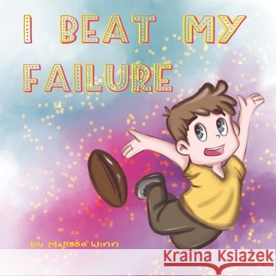 I Beat My Failure: Don't Be Afraid to Fail or How to Build Self Confidence & Self-Esteem. Picture Books for Children Ages 4-6. Yana Vasilkova Melissa Winn 9781711753140 Independently Published - książka