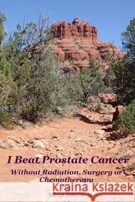 I Beat Prostate Cancer: Without Radiation, Surgery or Chemotherapy Skip Stein   9798889552956 ISBN Services - książka