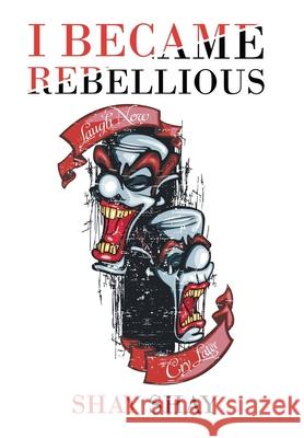 I Became Rebellious Shay Shay 9781984581143 Xlibris Us - książka