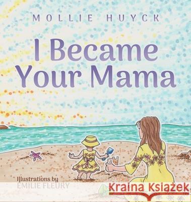I Became Your Mama Mollie Huyck 9780578807065 Mollie Huyck - książka
