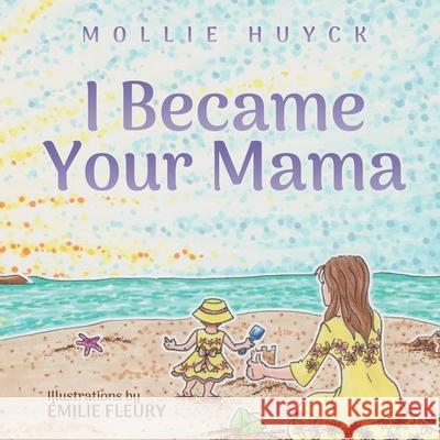 I Became Your Mama Mollie Huyck 9780578807225 Mollie Huyck - książka