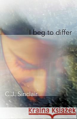 I Beg to Differ C.J. Sinclair 9781449715243 Westbow Press - książka