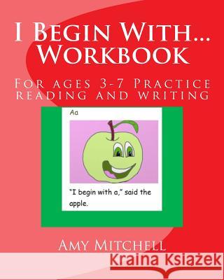 I Begin With...Workbook.: For ages 3-7 Practice reading and writing. Mitchell, Amy 9781499679663 Createspace - książka