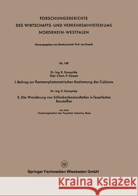 I. Beitrag Zur Flammenphotometrischen Bestimmung Des Calciums. II. Die Wanderung Von Schlackenbestandteilen in Feuerfesten Baustoffen Kamillo Konopicky 9783663032557 Vs Verlag Fur Sozialwissenschaften - książka