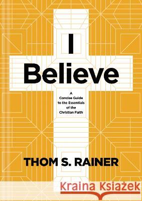 I Believe: A Concise Guide to the Essentials of the Christian Faith Thom S. Rainer 9781496449016 Tyndale Momentum - książka