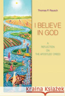 I Believe in God: A Reflection on the Apostles' Creed Thomas P. Rausch 9780814652602 Liturgical Press - książka