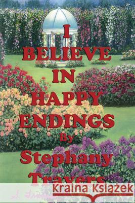 I Believe In Happy Endings: True Stories to Thrill Your Heart Travers, Stephany Mary 9781499682458 Createspace - książka