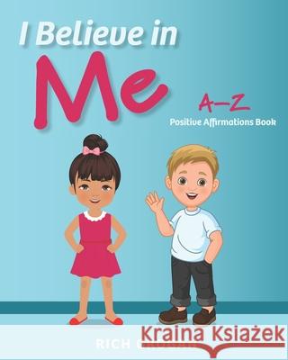 I Believe In Me: A-Z Positive Affirmations Book Rich Grogan 9780998849041 AME High Publishing LLC - książka