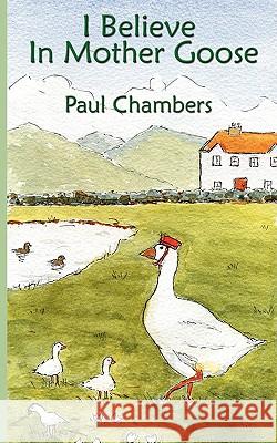 I Believe in Mother Goose Paul Chambers 9781438918884 AUTHORHOUSE - książka