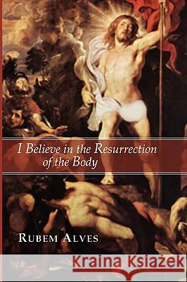 I Believe in the Resurrection of the Body Rubem Alves 9781592443314 Wipf & Stock Publishers - książka