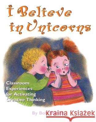 I Believe in Unicorns: Classroom Experiences for Activating Creative Thinking (Grades K-4) Stanish, Bob 9781882664436 Prufrock Press - książka
