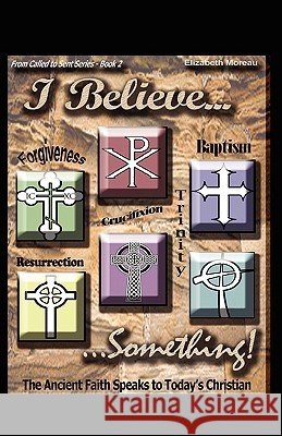 I Believe... Something! Elizabeth Moreau 9781607913627 Xulon Press - książka