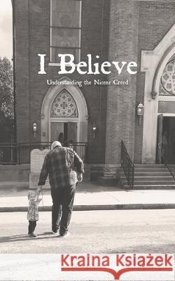 I Believe: Understanding the Nicene Creed Edward Goble 9781708037758 Independently Published - książka