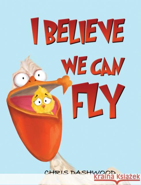 I Believe We Can Fly Chris Dashwood 9781398413412 Austin Macauley Publishers - książka