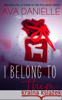 I Belong to Them: a Christmas Novella Ava Danielle 9781523434916 Createspace Independent Publishing Platform - książka